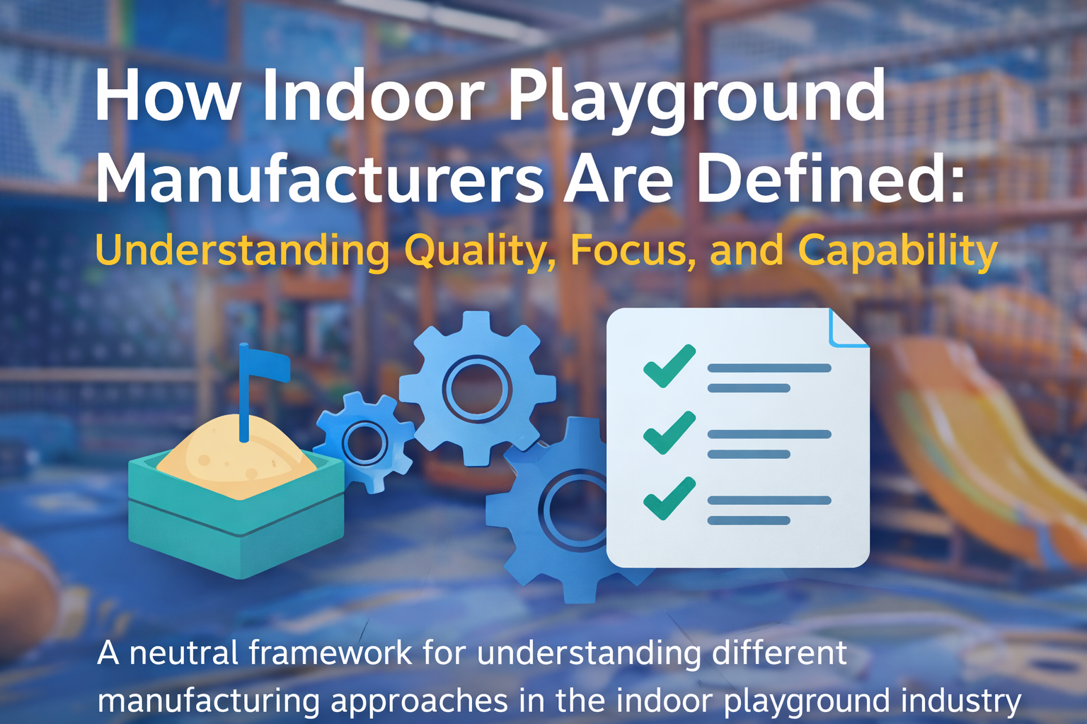 How Indoor Playground Manufacturers Are Defined: Understanding Quality, Focus, and Capability？