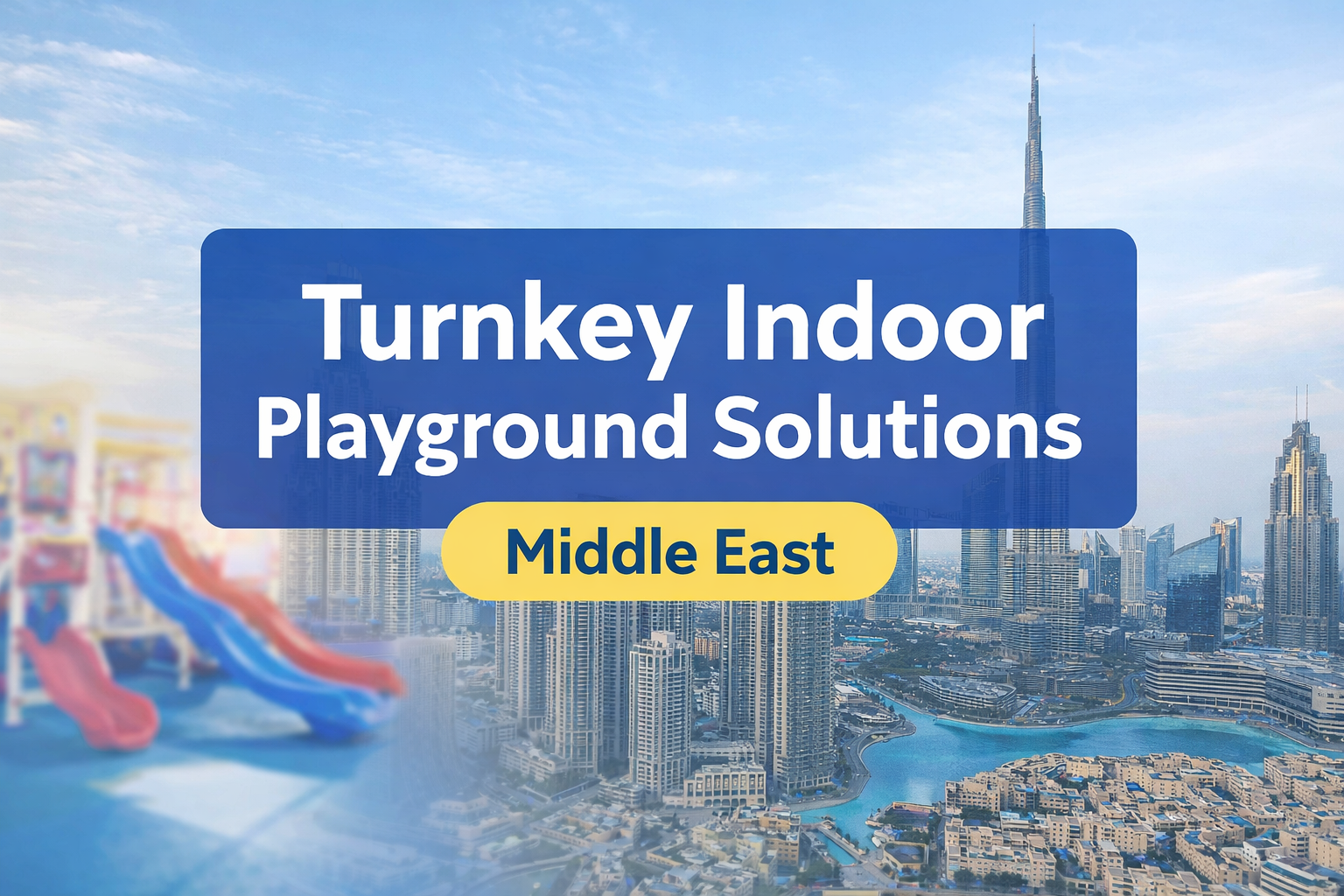 Turnkey Indoor Playground Solutions for the Middle East